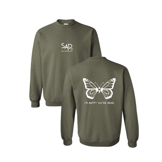 I'm Happy You're Here Butterfly Screen Printed Army Green Crewneck - Mental Health Awareness Clothing