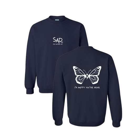 I'm Happy You're Here Butterfly Screen Printed Navy Crewneck - Mental Health Awareness Clothing