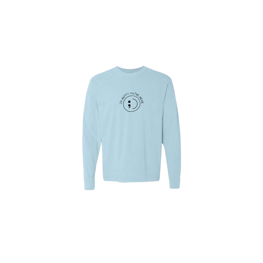 I'm Happy You're Here Embroidered Light Blue Long Sleeve Tshirt - Mental Health Awareness Clothing