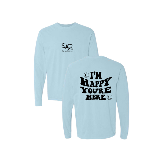 I'm Happy You're Here Screen Printed Blue Long Sleeve -   Mental Health Awareness Clothing