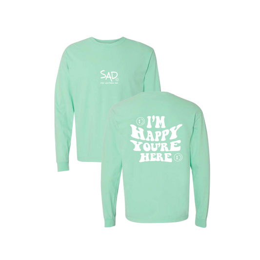 I'm Happy You're Here Screen Printed Mint Long Sleeve -   Mental Health Awareness Clothing