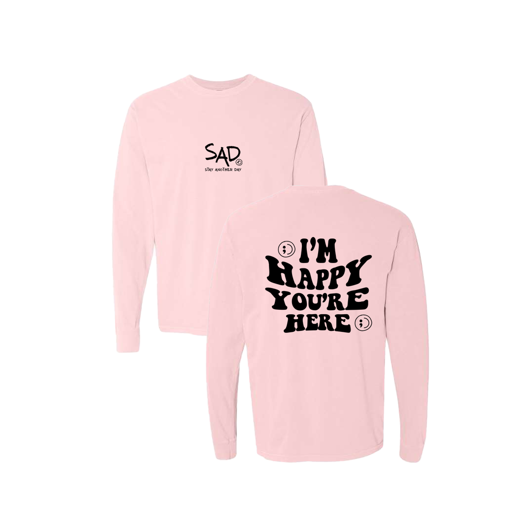 I'm Happy You're Here Screen Printed Pink Long Sleeve -   Mental Health Awareness Clothing
