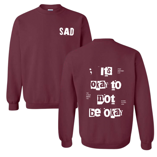 Stay Another Day It's Okay to Not Be Okay Printed Maroon Crewneck Sweatshirt