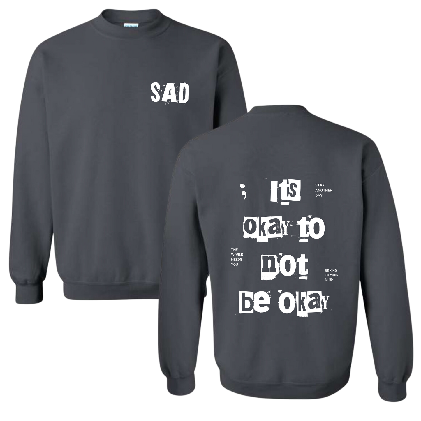 Stay Another Day It's Okay to Not Be Okay Printed Charcoal Colored Crewneck Sweatshirt