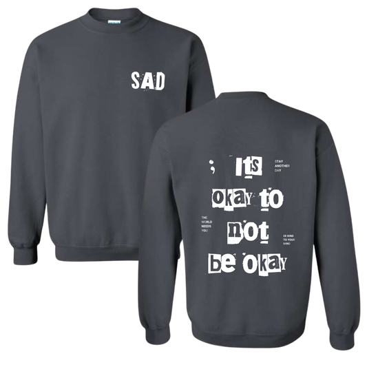 Stay Another Day It's Okay to Not Be Okay Printed Charcoal Colored Crewneck Sweatshirt