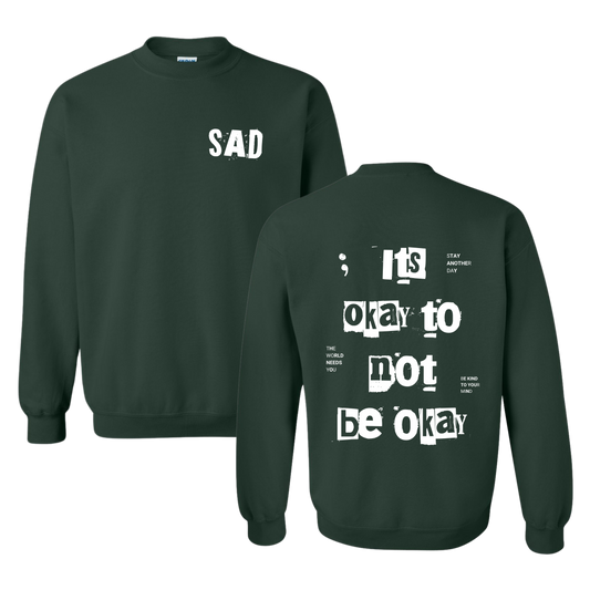 Stay Another Day It's Okay to Not Be Okay Printed Forest Green Crewneck Sweatshirt