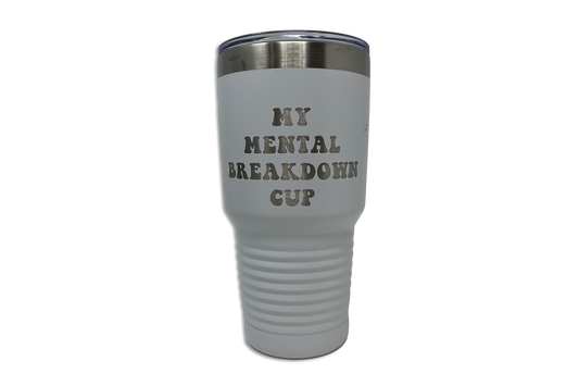 30oz Mental Breakdown Cup Engraved Tumbler