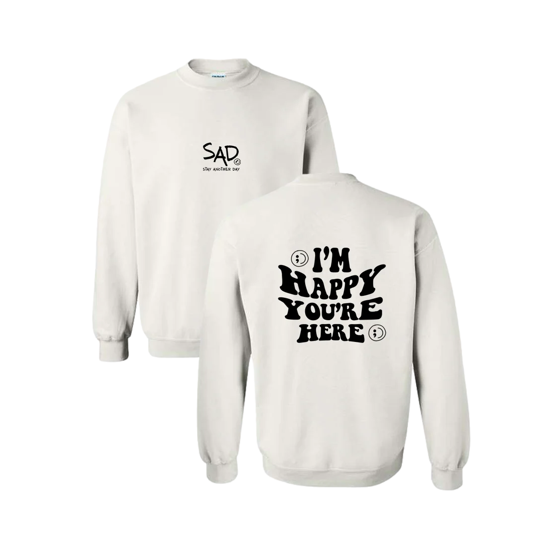 I'm Happy You're Here Screen Printed Crewneck