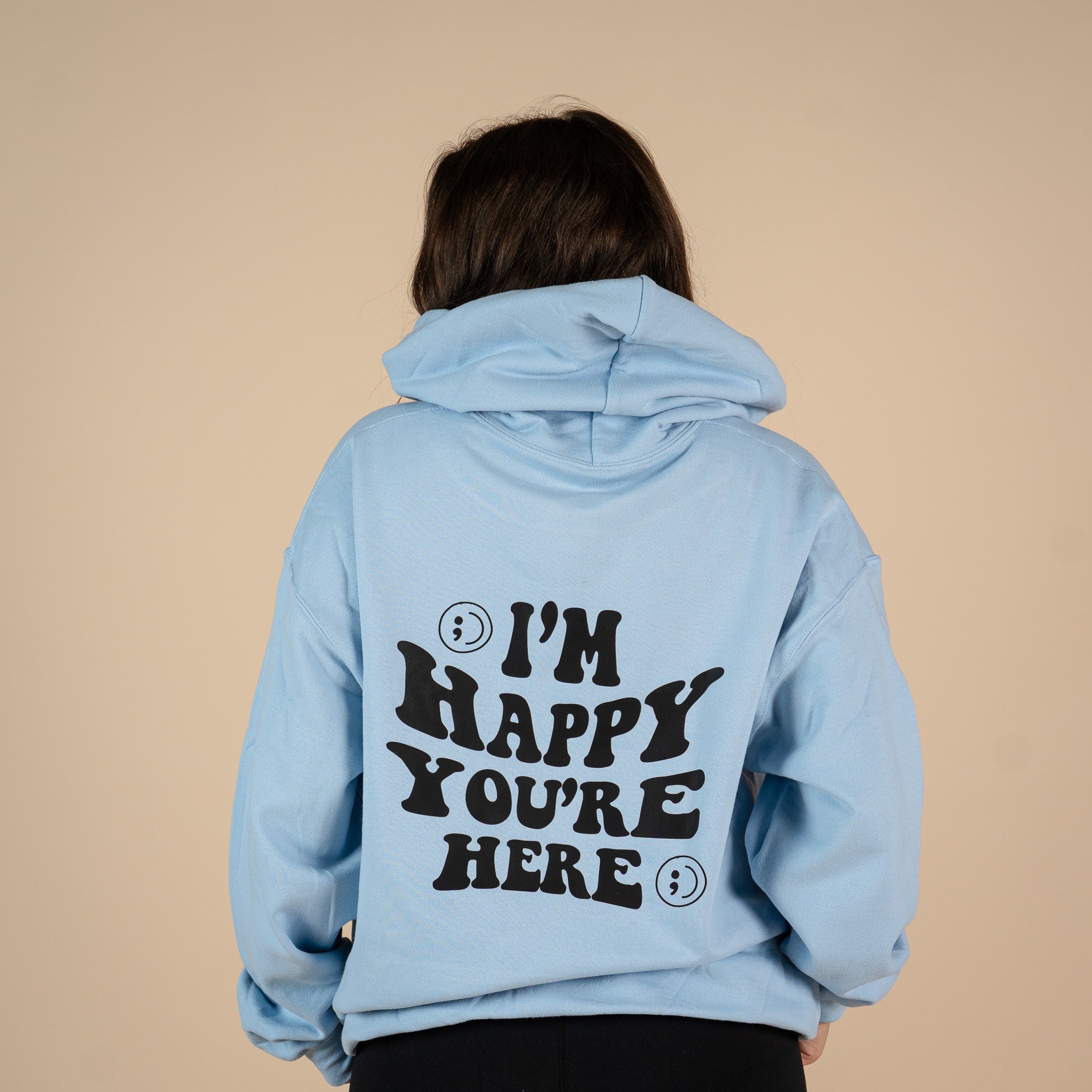 I'm Happy You're Here Screen Printed Hoodie