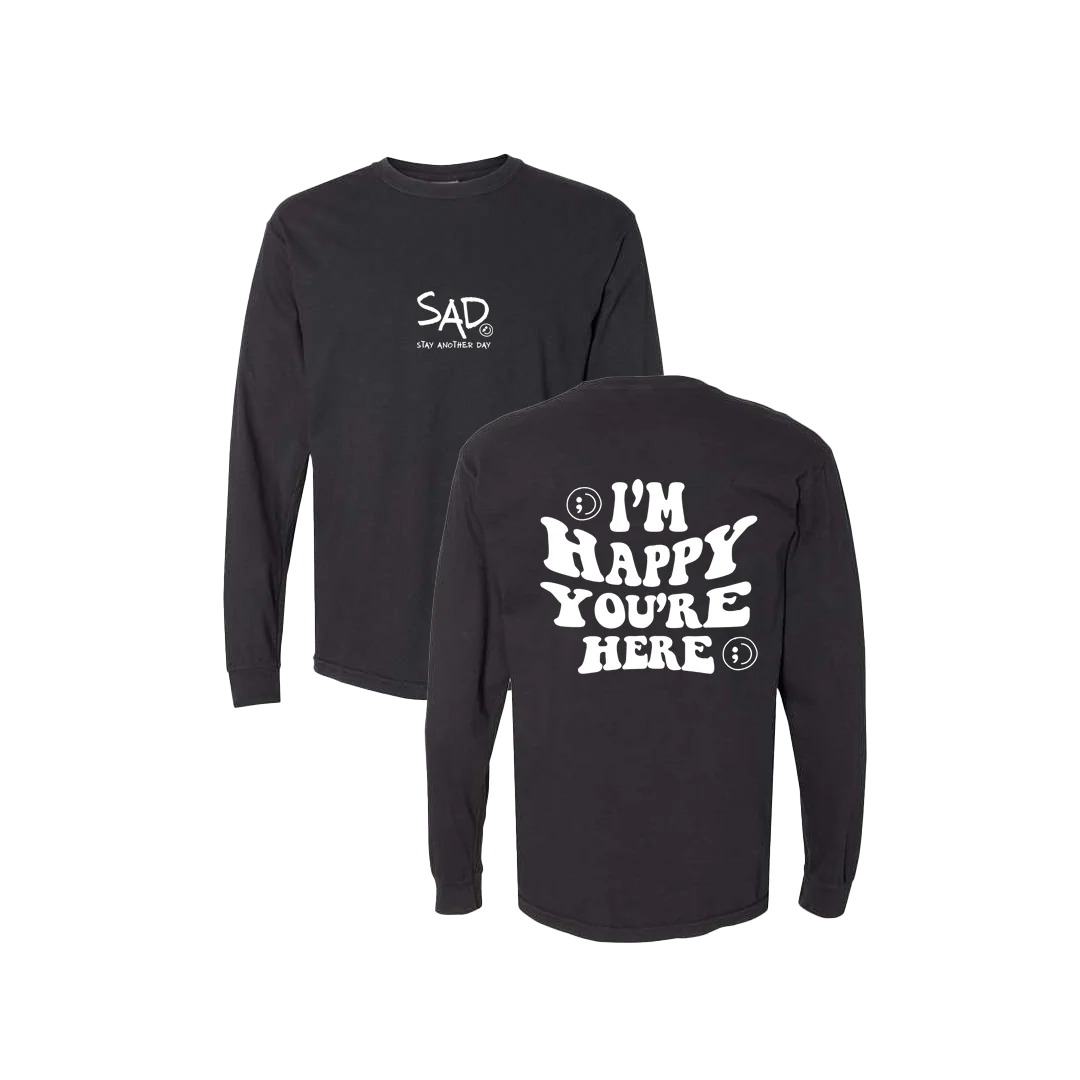 I'm Happy You're Here Screen Printed Long Sleeve