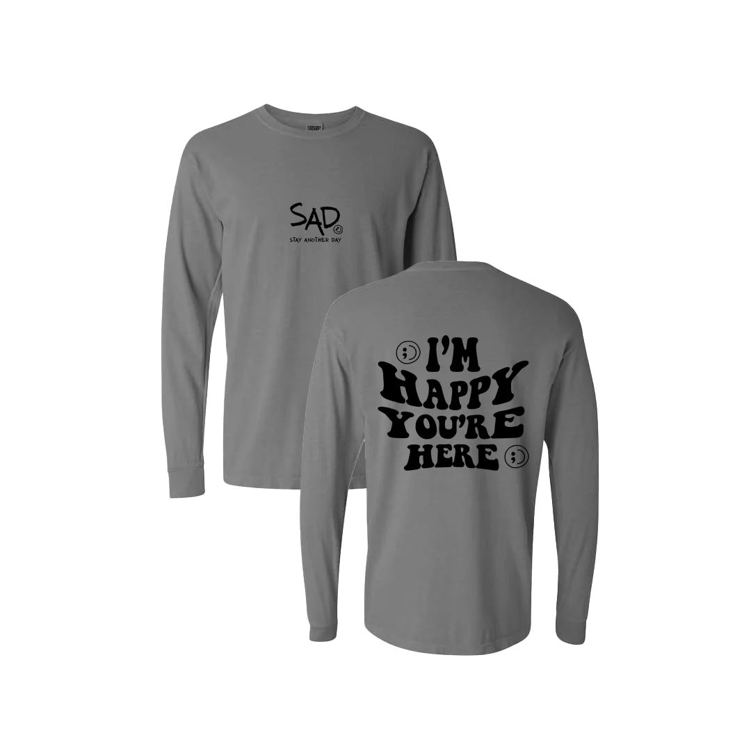 I'm Happy You're Here Screen Printed Long Sleeve