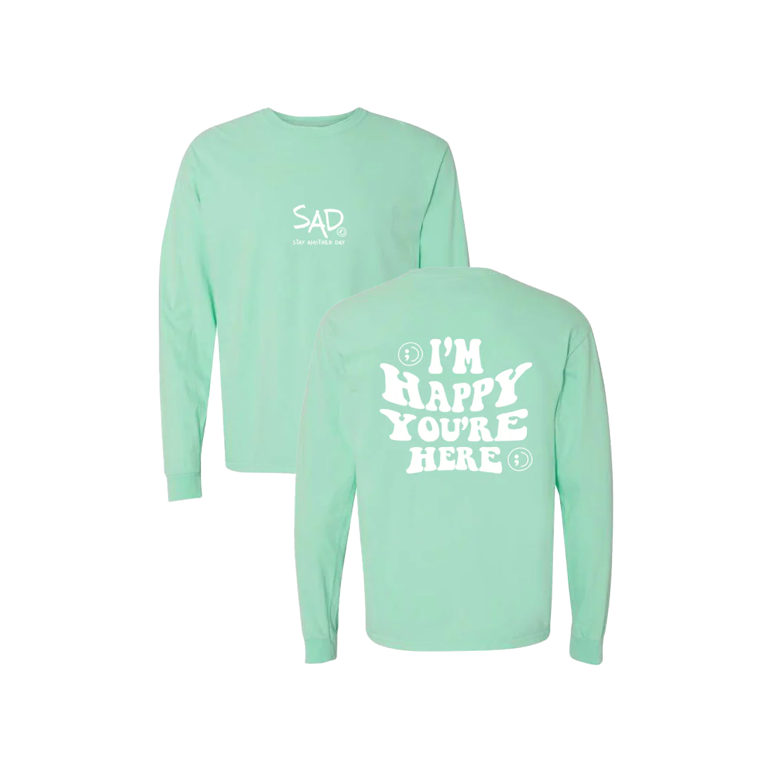 I'm Happy You're Here Screen Printed Long Sleeve