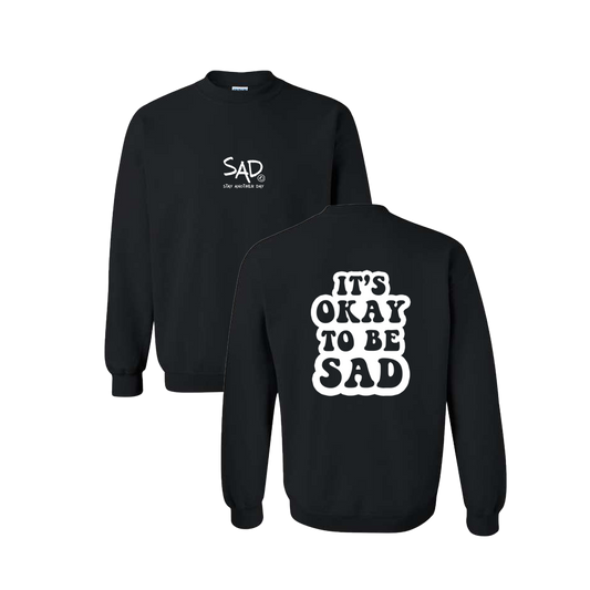 It's Okay To Be Sad Screen Printed Black Crewneck - Mental Health Awareness Clothing