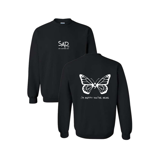 I'm Happy You're Here Butterfly Screen Printed Black Crewneck - Mental Health Awareness Clothing