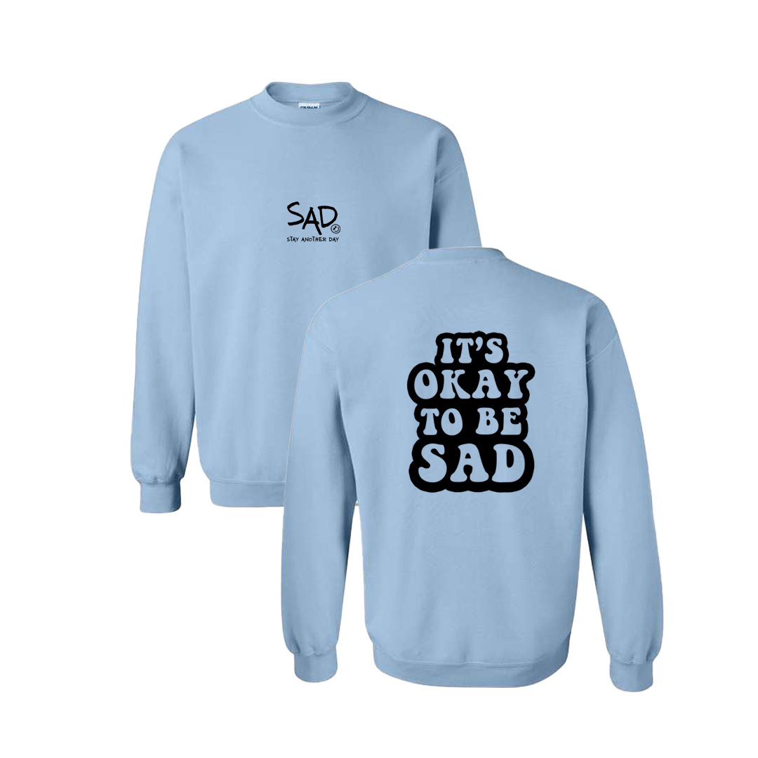 It's Okay To Be Sad Screen Printed Light Blue Crewneck - Mental Health Awareness Clothing