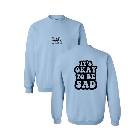It's Okay To Be Sad Screen Printed Light Blue Crewneck - Mental Health Awareness Clothing