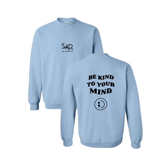 Be Kind To Your Mind Screen Printed Light Blue Crewneck - Mental Health Awareness Clothing