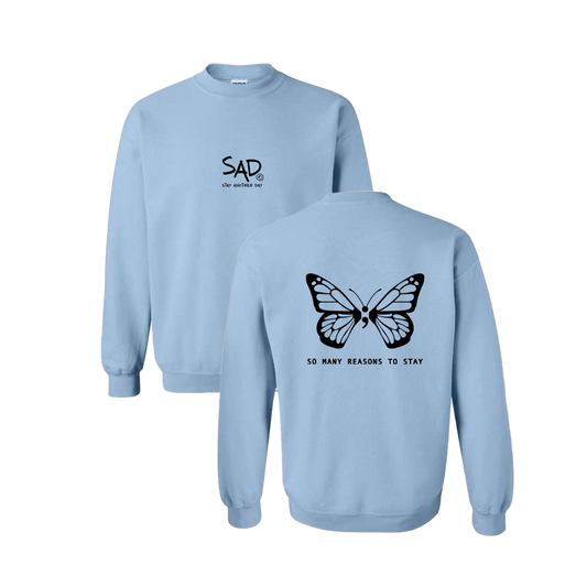 So Many Reasons To Stay Butterfly Screen Printed Light Blue Crewneck - Mental Health Awareness Clothing