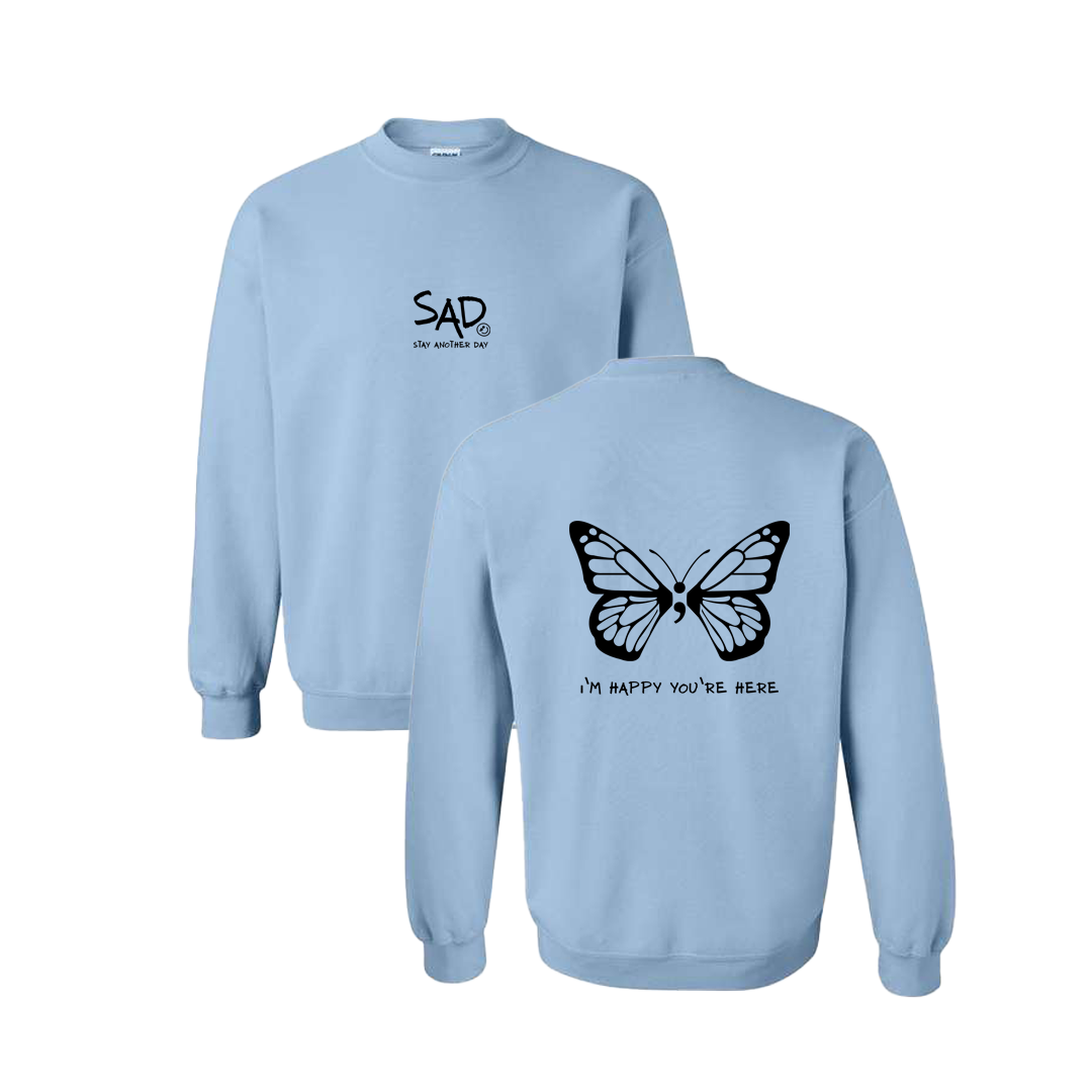 I'm Happy You're Here Butterfly Screen Printed Light Blue Crewneck - Mental Health Awareness Clothing