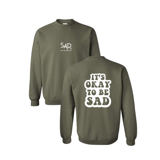 It's Okay To Be Sad Screen Printed Army Green Crewneck - Mental Health Awareness Clothing