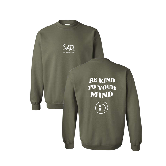 Be Kind To Your Mind Screen Printed Army Green Crewneck - Mental Health Awareness Clothing