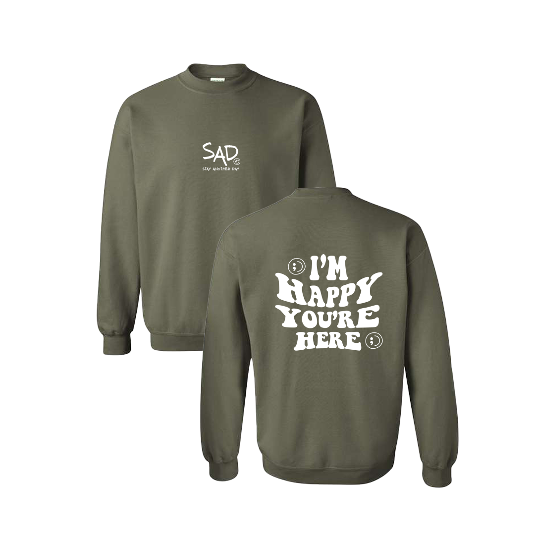 I'm Happy You're Here Screen Printed Army Green Crewneck - Mental Health Awareness Clothing