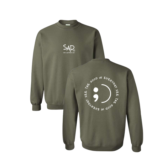 See The Good In Everyday Screen Printed Army Green Crewneck - Mental Health Awareness Clothing