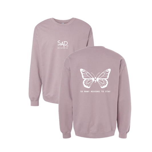 So Many Reasons To Stay Butterfly Screen Printed Mauve Crewneck - Mental Health Awareness Clothing