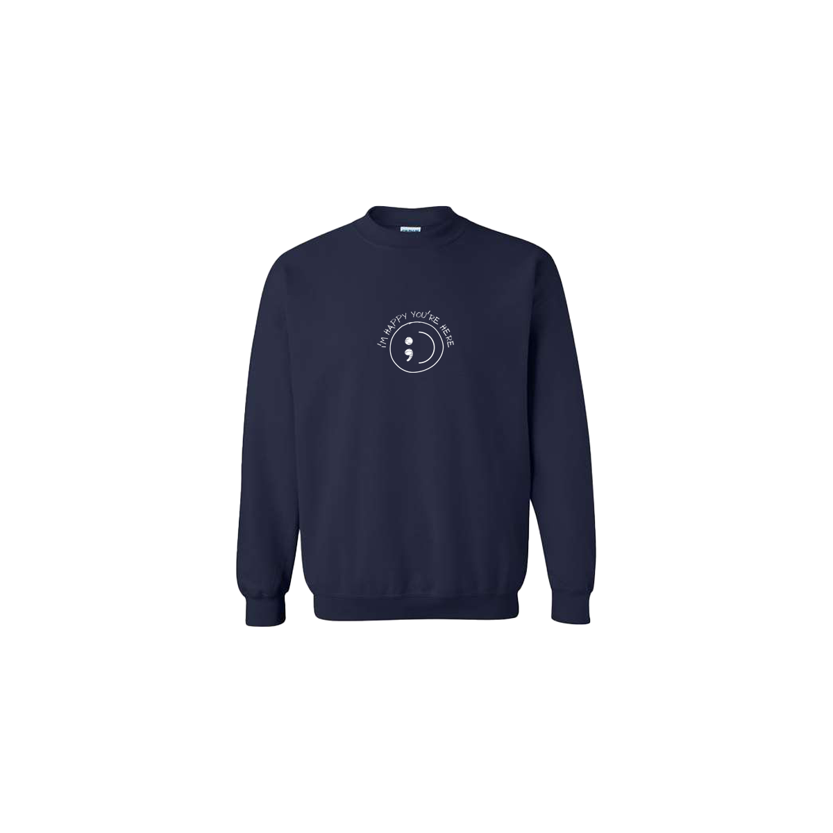 I'm Happy You're Here Embroidered Navy Blue Crewneck - Mental Health Awareness Clothing