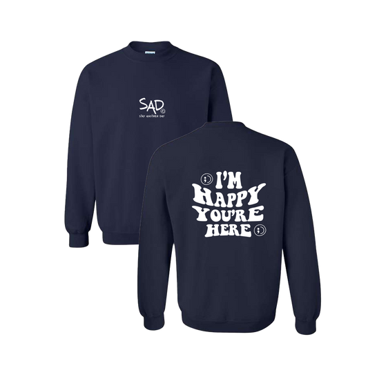 I'm Happy You're Here Screen Printed Navy Crewneck - Mental Health Awareness Clothing