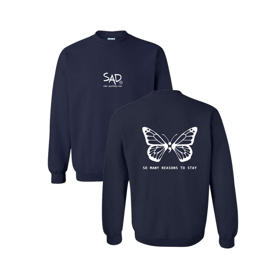 So Many Reasons To Stay Butterfly Screen Printed Navy Crewneck - Mental Health Awareness Clothing