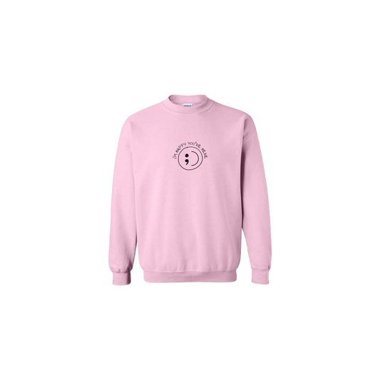 I'm Happy You're Here Embroidered Light Pink Crewneck - Mental Health Awareness Clothing