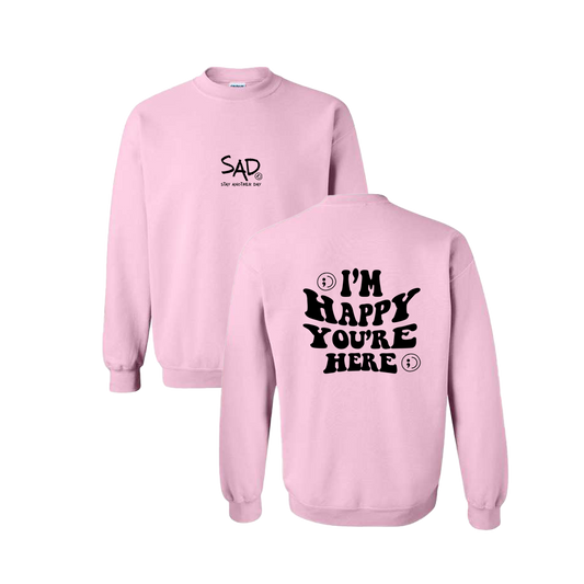 I'm Happy You're Here Screen Printed Light Pink Crewneck - Mental Health Awareness Clothing