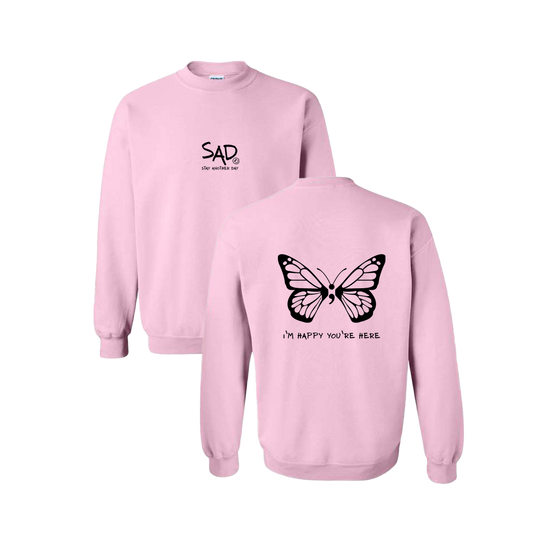 I'm Happy You're Here Butterfly Screen Printed Light Pink Crewneck - Mental Health Awareness Clothing