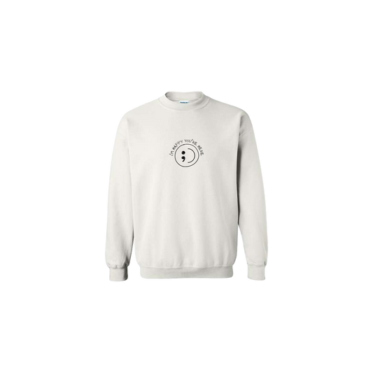 I'm Happy You're Here Embroidered White Crewneck - Mental Health Awareness Clothing