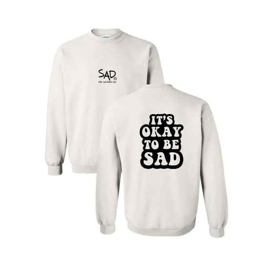 It's Okay To Be Sad Screen Printed White Crewneck - Mental Health Awareness Clothing