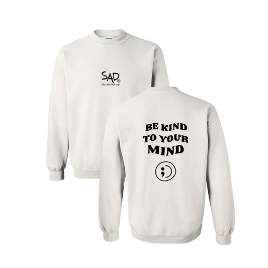 Be Kind To Your Mind Screen Printed White Crewneck - Mental Health Awareness Clothing