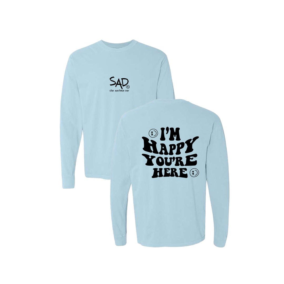 I'm Happy You're Here Screen Printed Blue Long Sleeve -   Mental Health Awareness Clothing