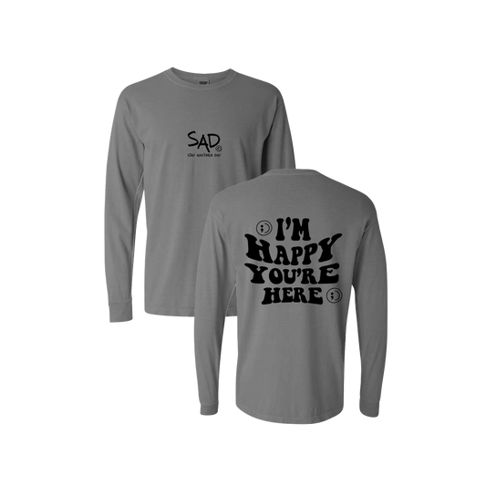 I'm Happy You're Here Screen Printed Grey Long Sleeve -   Mental Health Awareness Clothing
