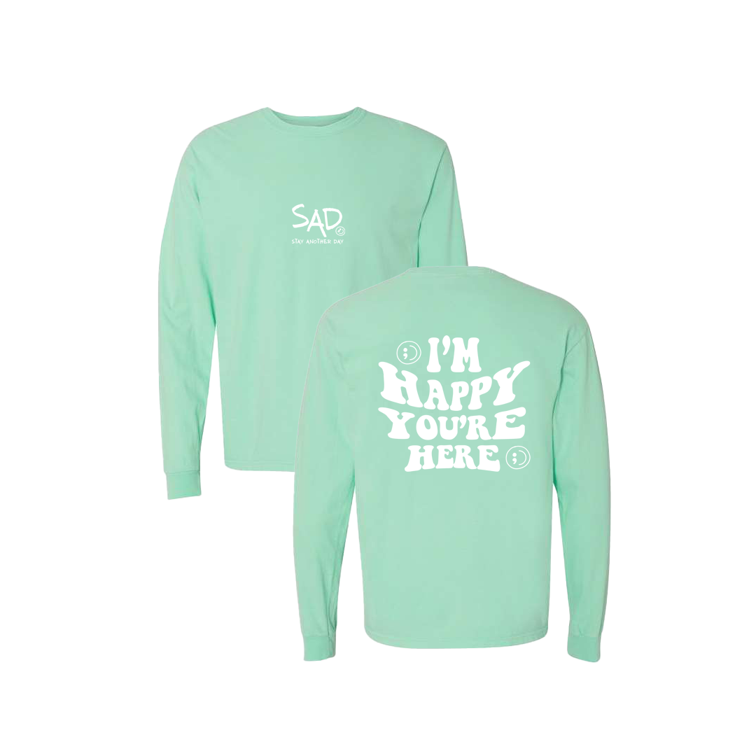 I'm Happy You're Here Screen Printed Mint Long Sleeve -   Mental Health Awareness Clothing