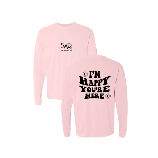I'm Happy You're Here Screen Printed Pink Long Sleeve -   Mental Health Awareness Clothing