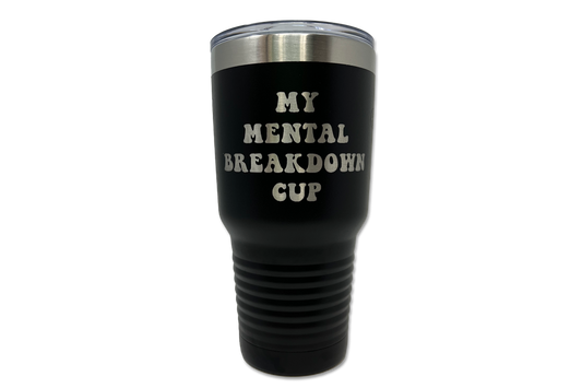 30oz Mental Breakdown Cup Engraved Tumbler